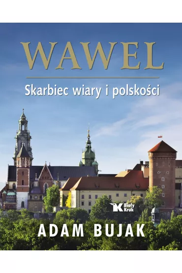 Wawel. Skarbiec wiary i polsko�ci - Adam Bujak