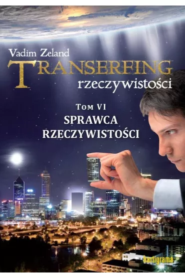 Sprawca rzeczywisto�ci. Transerfing rzeczywisto�ci. Tom 6 - Vadim Zeland