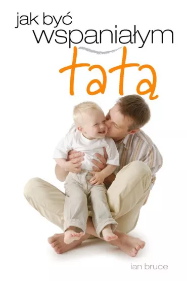 Jak by� wspania�ym tat� - Bruce Ian