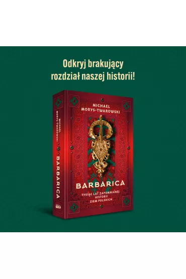 Barbarica. Tysi�c lat zapomnianej historii ziem polskich - Michael Morys-Twarowski
