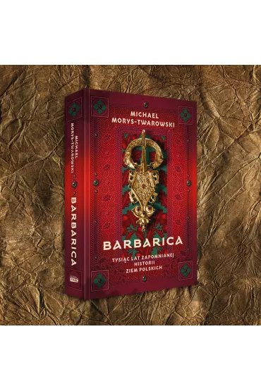 Barbarica. Tysi�c lat zapomnianej historii ziem polskich - Michael Morys-Twarowski