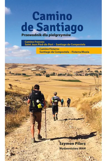 Camino De Santiago Przewodnik dla pielgrzym�w - Szymon Pilarz