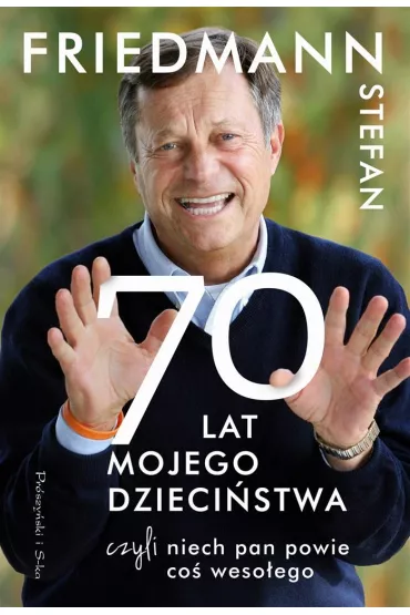 70 Lat Mojego Dzieci�stwa, czyli Niech Pan Powie co� Weso�ego - Stefan Friedmann