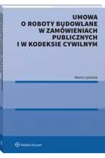 Umowa o roboty budowlane w zam�wieniach publicznych i w kodeksie cywilnym - Marta Lipi�ska