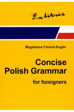 Concise Polish Grammar for foreigners Magdalena Foland-Kugler