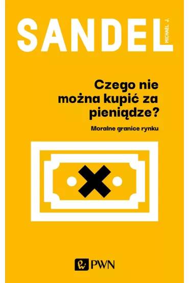 Czego nie mo�na kupi� za pieni�dze? - Michael J Sandel