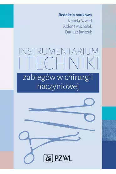 Instrumentarium i techniki zabieg�w w chirurgii naczyniowej - Aldona Michalak, Izabela  Szwed