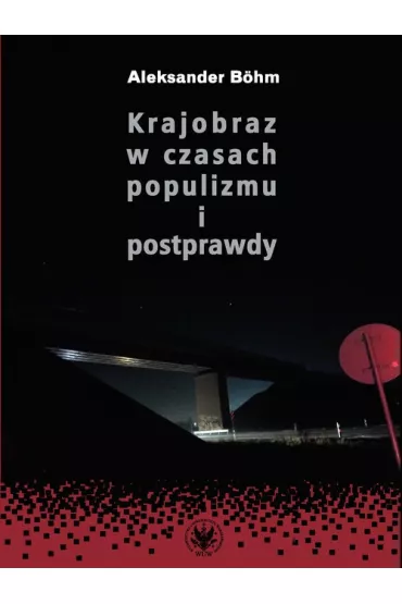 Krajobraz w czasach populizmu i postprawdy - Aleksander B�hm