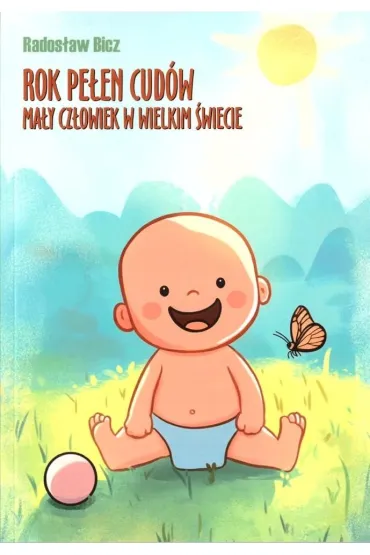 Rok pe�en cud�w. Ma�y cz�owiek w wielkim �wiecie - Rados�aw Bicz
