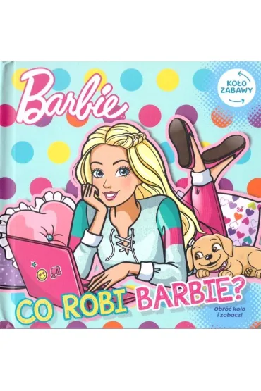 Co robi Barbie. Barbie. Ko�o Zabawy