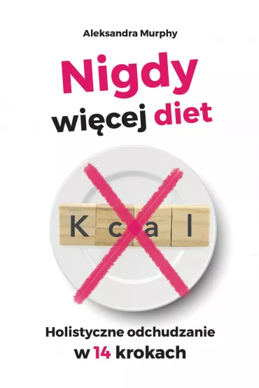 Nigdy wi�cej diet. Holistyczne odchudzanie w 14 krokach - Aleksandra Murphy