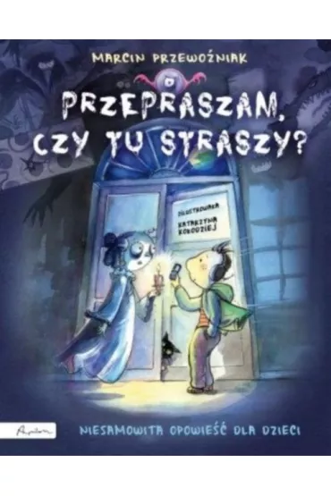 Przepraszam, czy tu straszy? Niesamowita opowie�� dla dzieci - Marcin Przewo�niak