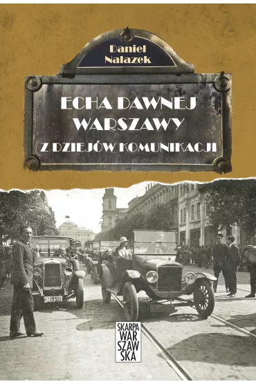 Echa dawnej Warszawy Tom 3. Z dziej�w komunikacji - Daniel Nalazek