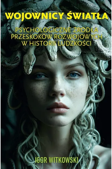 Wojownicy �wiat�a. Psychologiczne �r�d�a przeskok�w rozwojowych w historii ludzko�ci - Igor Witkowski