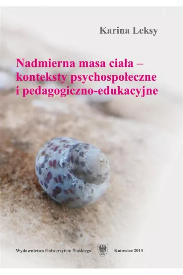 Nadmierna masa cia�a - konteksty psychospo�eczne i pedagogiczno-edukacyjne - Karina Leksy