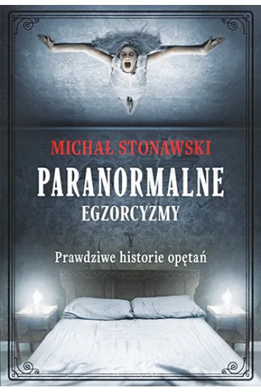 Paranormalne. Egzorcyzmy - Micha� Stonawski