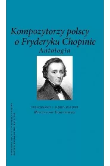 Kompozytorzy Polscy o Fryderyku Chopinie. Antologia