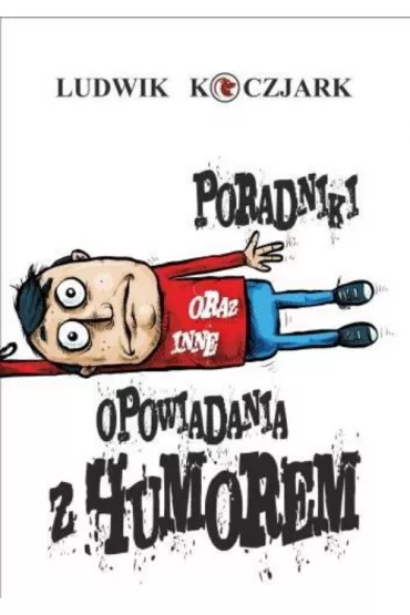Poradniki oraz inne opowiadania z humorem - Ludwik  Koczjark