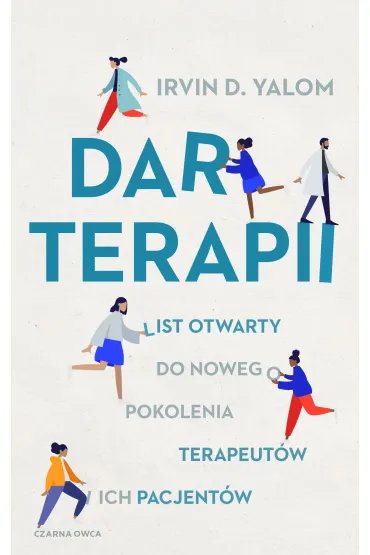 Dar terapii. List otwarty do nowego pokolenia terapeut�w i ich pacjent�w - Irvin D. Yalom