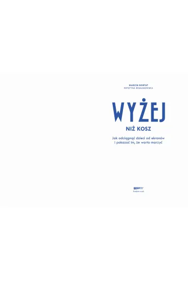 Wy�ej ni� kosz. Jak wyci�gn�� dzieci sprzed ekran�w i pokaza� im, �e warto marzy� - Krystyna  Romanows, Marcin  Gortat