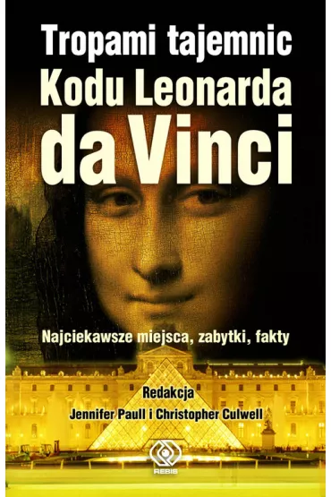 Tropami tajemnic Kodu Leonarda da Vinci. Najciekawsze miejsca, zabytki i fakty - red. Jennifer Pauli i Christopher Culwell