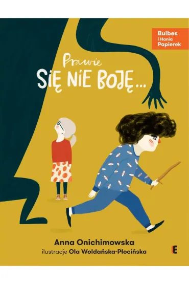 Prawie si� nie boj�. Bulbes i Hania Papierek - Anna Onichimowska
