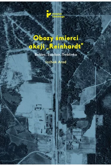 Obozy �mierci akcji Reinhardt. Be��ec Sobib�r Treblinka - Icchak Arad