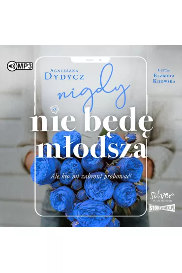 Audiobook CD MP3 Nigdy nie b�d� m�odsza, ale kto mi zabroni pr�bowa� - Agnieszka Dydycz