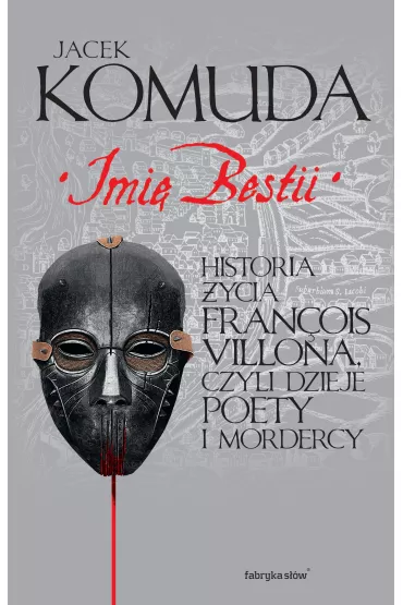 eBook Imi� Bestii. Historia �ycia Fran�ois Villona, czyli dzieje poety i mordercy mobi epub - Jacek Komuda