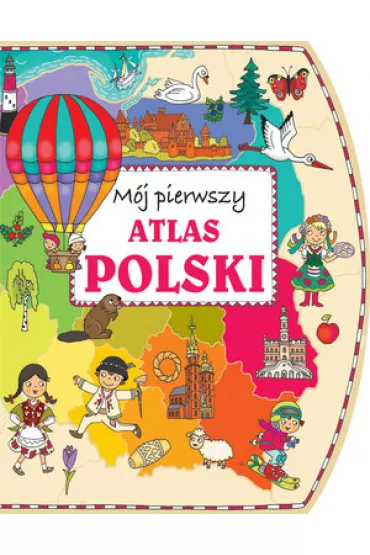 M�j pierwszy atlas Polski - Anna Wi�niewska, Joanna Myjak