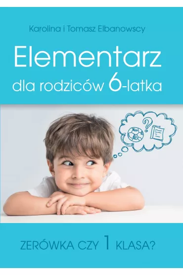 Elementarz dla rodzic�w 6-latka - Tomasz Elbanowski, Karolina Elbanowska