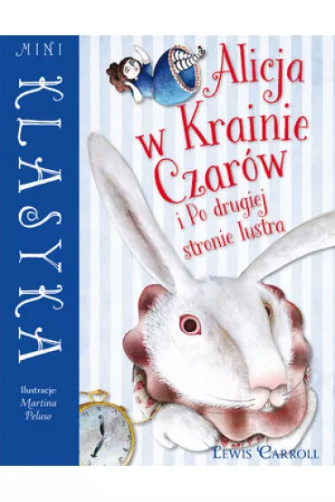 Alicja w Krainie Czar�w i Po drugiej stronie lustra. Mini Klasyka - Lewis Carroll, Martina Peluso