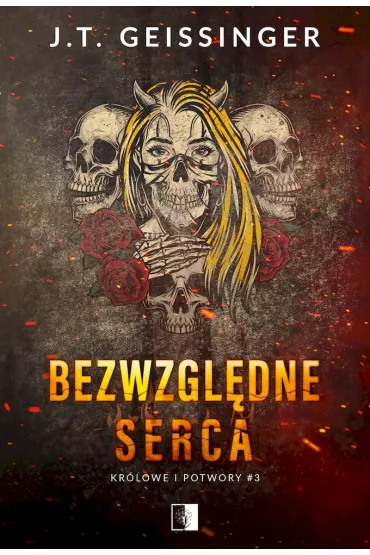 Bezwzgl�dne serca. Kr�lowe i potwory. Tom 3 - J. T. Geissinger