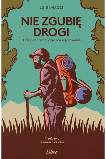 Nie zgubi� drogi  Czego mo�e nauczy� nas w�drowanie - Luigi Nacci