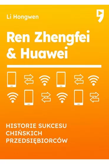 Ren Zhengfei & Huawei. Historie sukcesu chi�skich przedsi�biorc�w - Li Hongwen