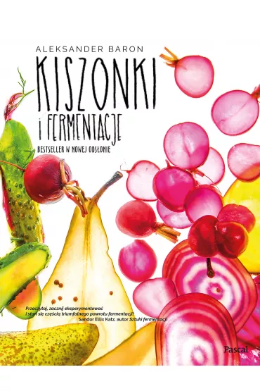 Kiszonki i fermentacje. Bestseller w nowej ods�onie - Aleksander Baron