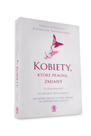 Kobiety, kt�re pragn� zmiany - Katarzyna Troszczy�ska, Sylwia Sitkowska