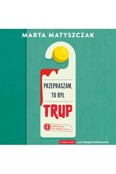 Audiobook Przepraszam, tu by trup mp3 - Marta Matyszczak