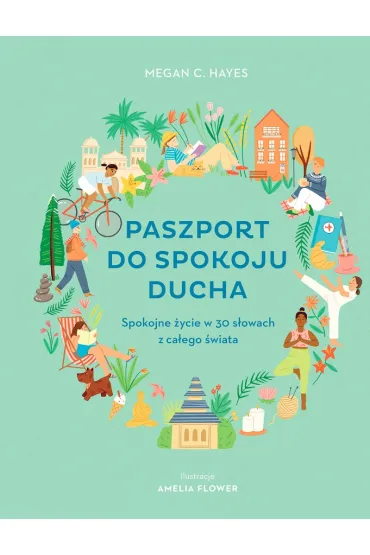 Paszport do spokoju ducha. Spokojne �ycie w 30 s�owach z ca�ego �wiata - Amelia Flower, Megan C. Hayes