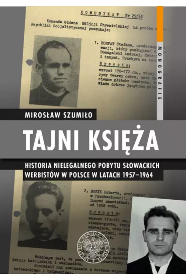 Tajni ksi�a. Historia nielegalnego pobytu s�owackich werbist�w w Polsce w latach 1957-1964 - Miros�aw Szumi�o