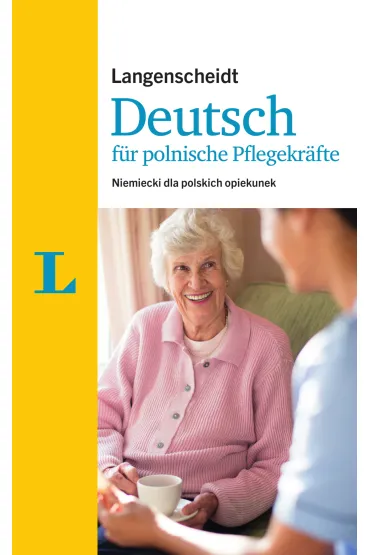 Deutsch fur polnische Pflegekrafte. J�zyk niemiecki dla polskich opiekunek