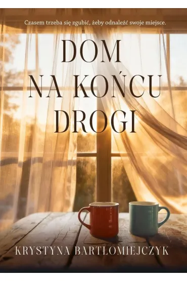 Dom na ko�cu drogi - Krystyna Bart�omiejczyk