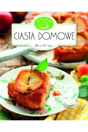 Ciasta domowe. W kuchni - Lauro Silvana