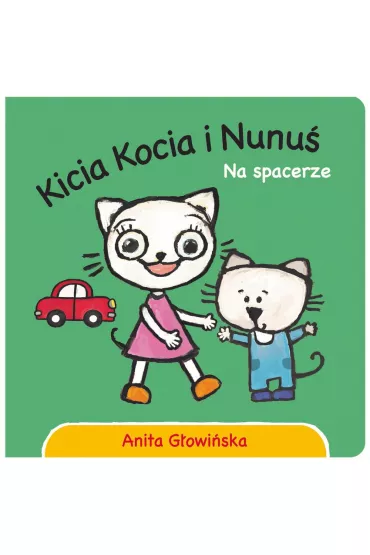 Kicia Kocia i Nunu�. Na spacerze - Anita G�owi�ska