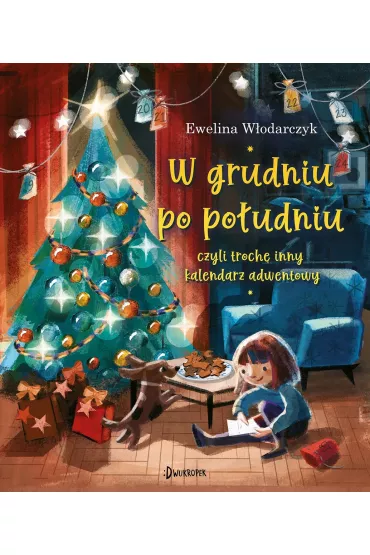 W grudniu po poudniu, czyli troch inny kalendarz adwentowy - Ewelina  Wodarczyk