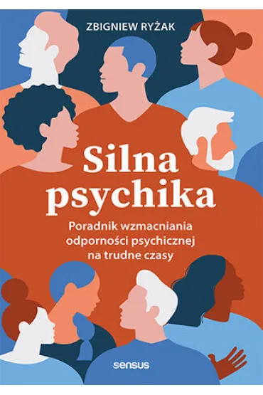 Silna psychika. Poradnik wzmacniania odporno�ci psychicznej na trudne czasy - Zbigniew Ry�ak