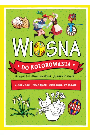 Wiosna do kolorowania. Z kredkami poznajemy wiosenne zwyczaje - Krzysztof Wi�niewski