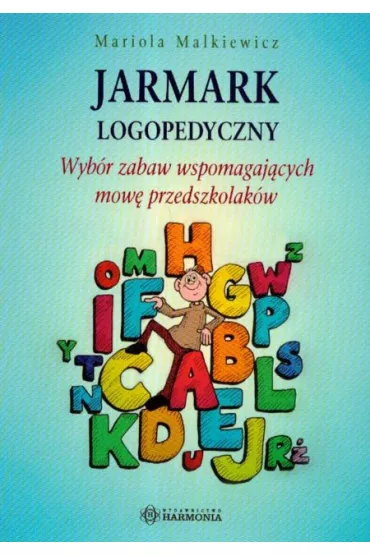 Jarmark logopedyczny. Wyb�r zabaw wspomagaj�cych mow� przedszkolak�w - Mariola Malkiewicz