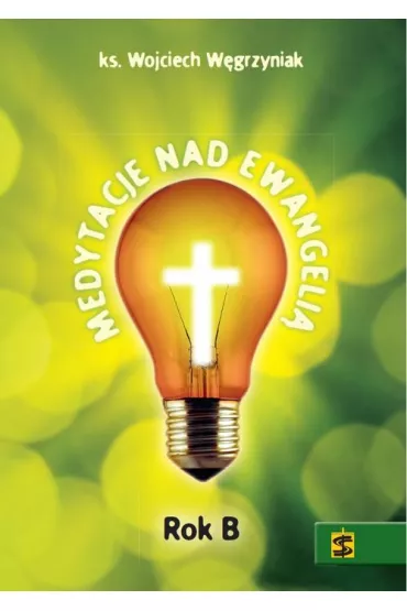 Medytacje nad Ewangeli�. Rok B - Wojciech W�grzyniak