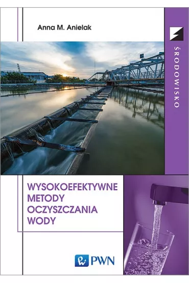 Wysokoefektywne metody oczyszczania wody. - Anna M. Anielak
